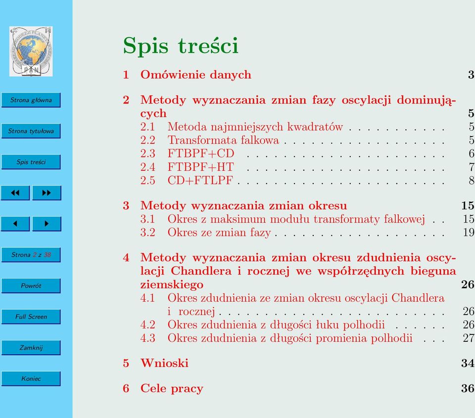 .................. 19 4 Metody wyznaczania zmian okresu zdudnienia oscylacji Chandlera i rocznej we współrzędnych bieguna ziemskiego 26 4.