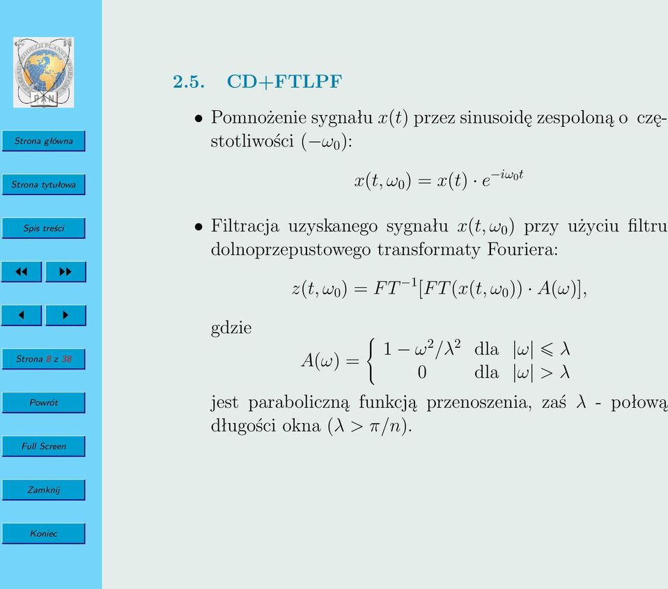 dolnoprzepustowego transformaty Fouriera: gdzie z(t, ω 0 ) = F T 1 [F T (x(t, ω 0 )) A(ω)], A(ω) = 1 ω