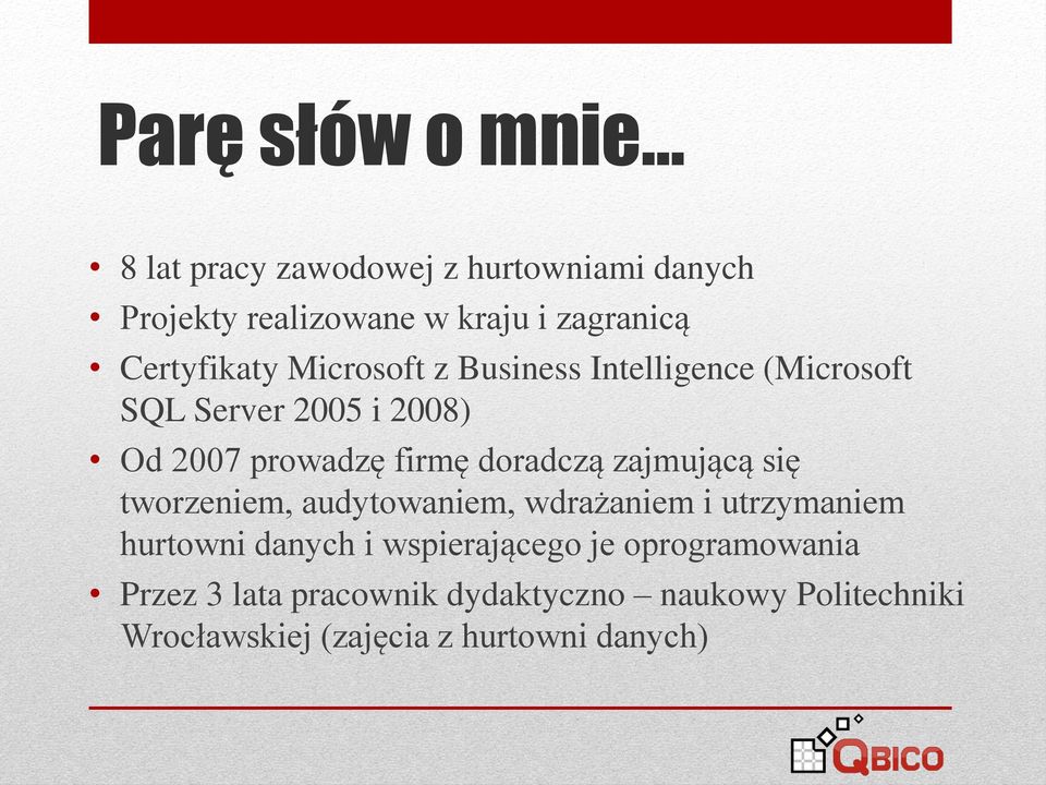 Microsoft z Business Intelligence (Microsoft SQL Server 2005 i 2008) Od 2007 prowadzę firmę doradczą