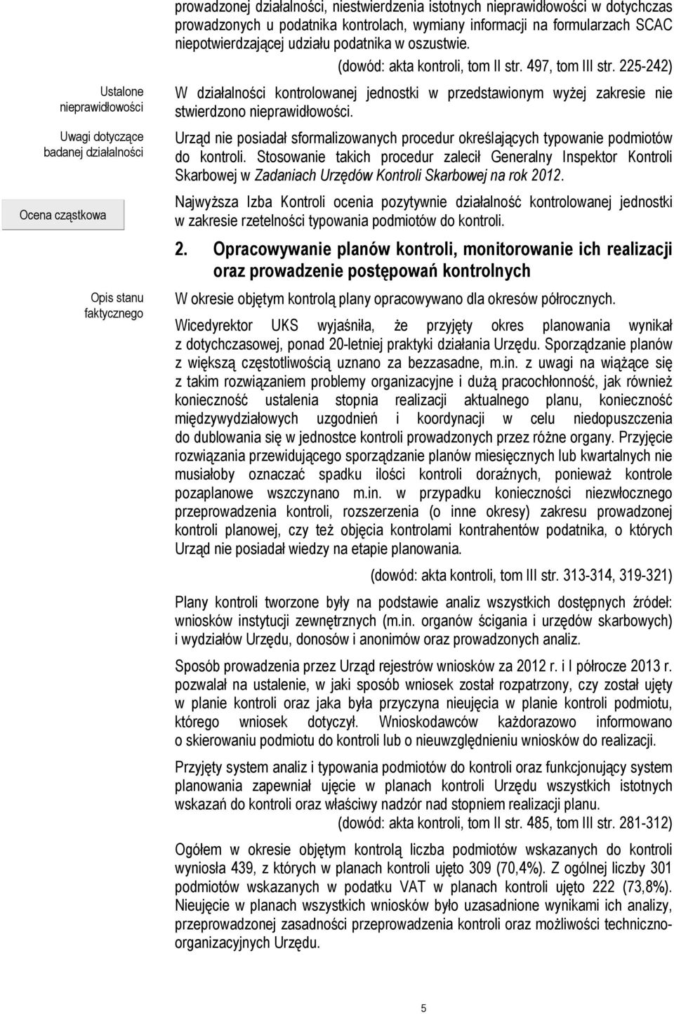 225-242) W działalności kontrolowanej jednostki w przedstawionym wyżej zakresie nie stwierdzono nieprawidłowości.