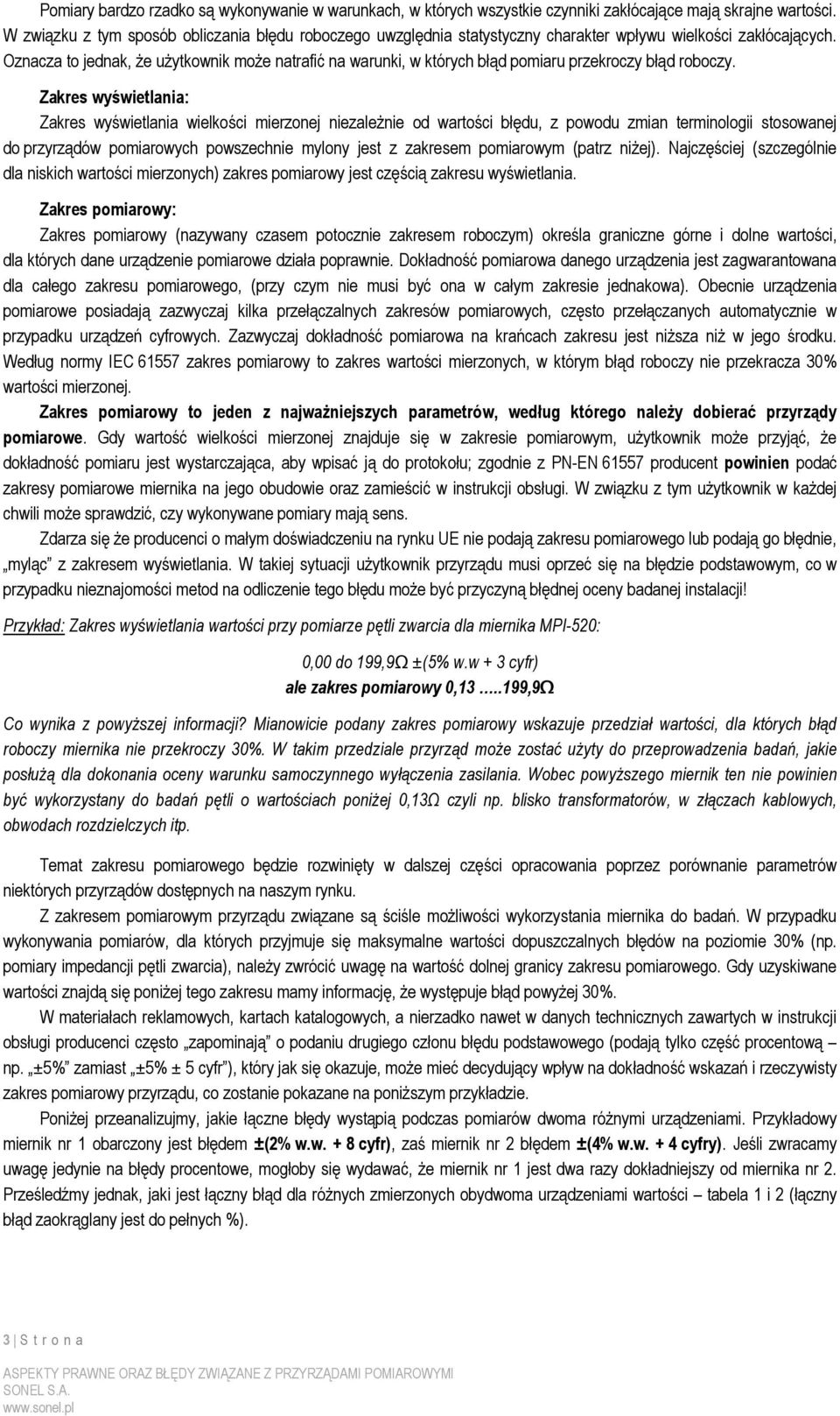 Oznacza to jednak, Ŝe uŝytkownik moŝe natrafić na warunki, w których błąd pomiaru przekroczy błąd roboczy.