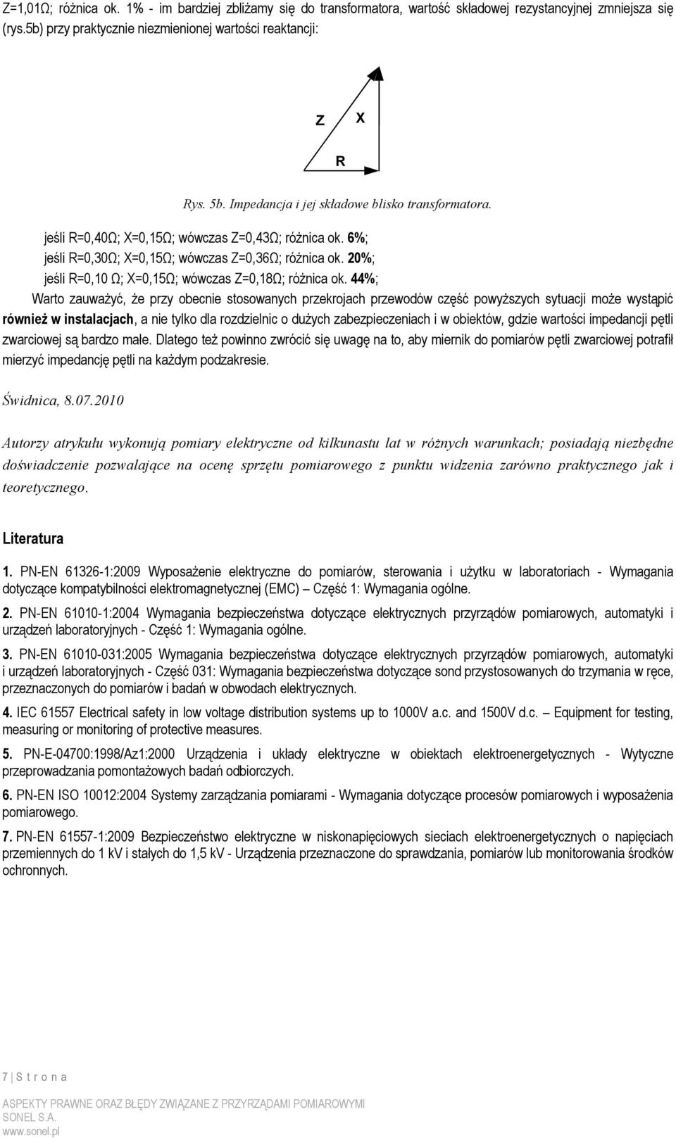 20%; jeśli R=0,10 Ω; X=0,15Ω; wówczas Z=0,18Ω; róŝnica ok.