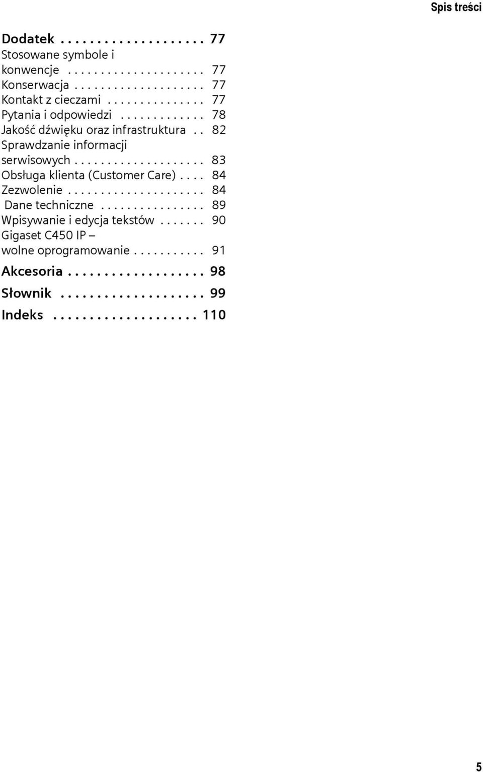 ................... 83 Obsługa klienta (Customer Care).... 84 Zezwolenie..................... 84 Dane techniczne................ 89 Wpisywanie i edycja tekstów.