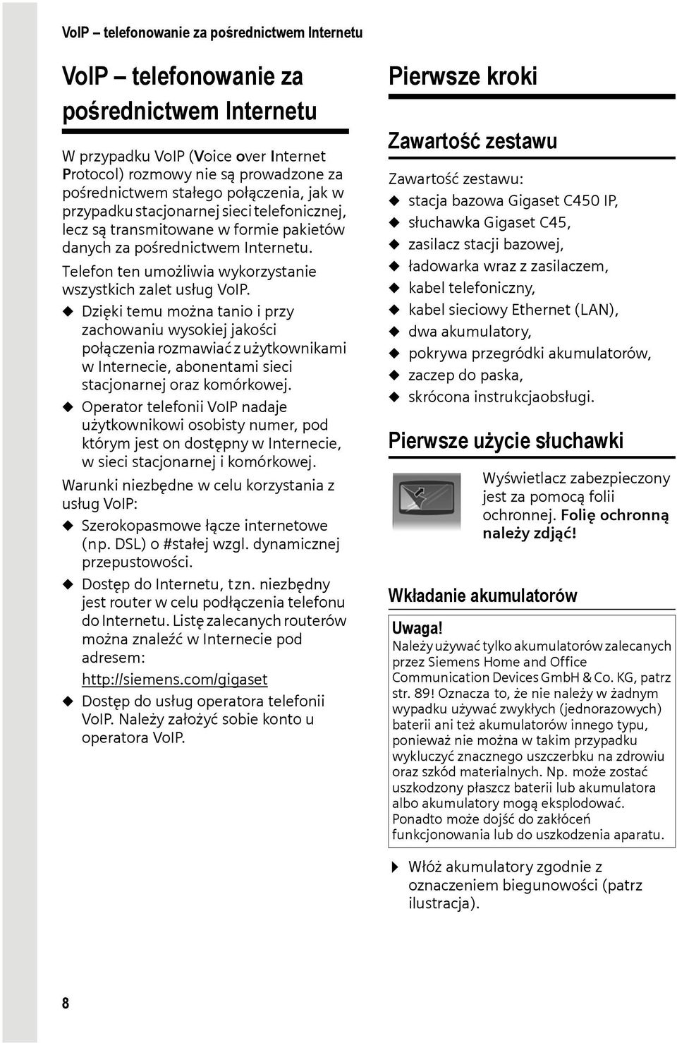 Telefon ten umożliwia wykorzystanie wszystkich zalet usług VoIP.