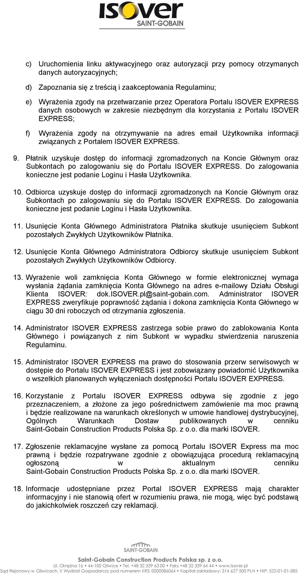 Portalem ISOVER EXPRESS. 9. Płatnik uzyskuje dostęp do informacji zgromadzonych na Koncie Głównym oraz Subkontach po zalogowaniu się do Portalu ISOVER EXPRESS.