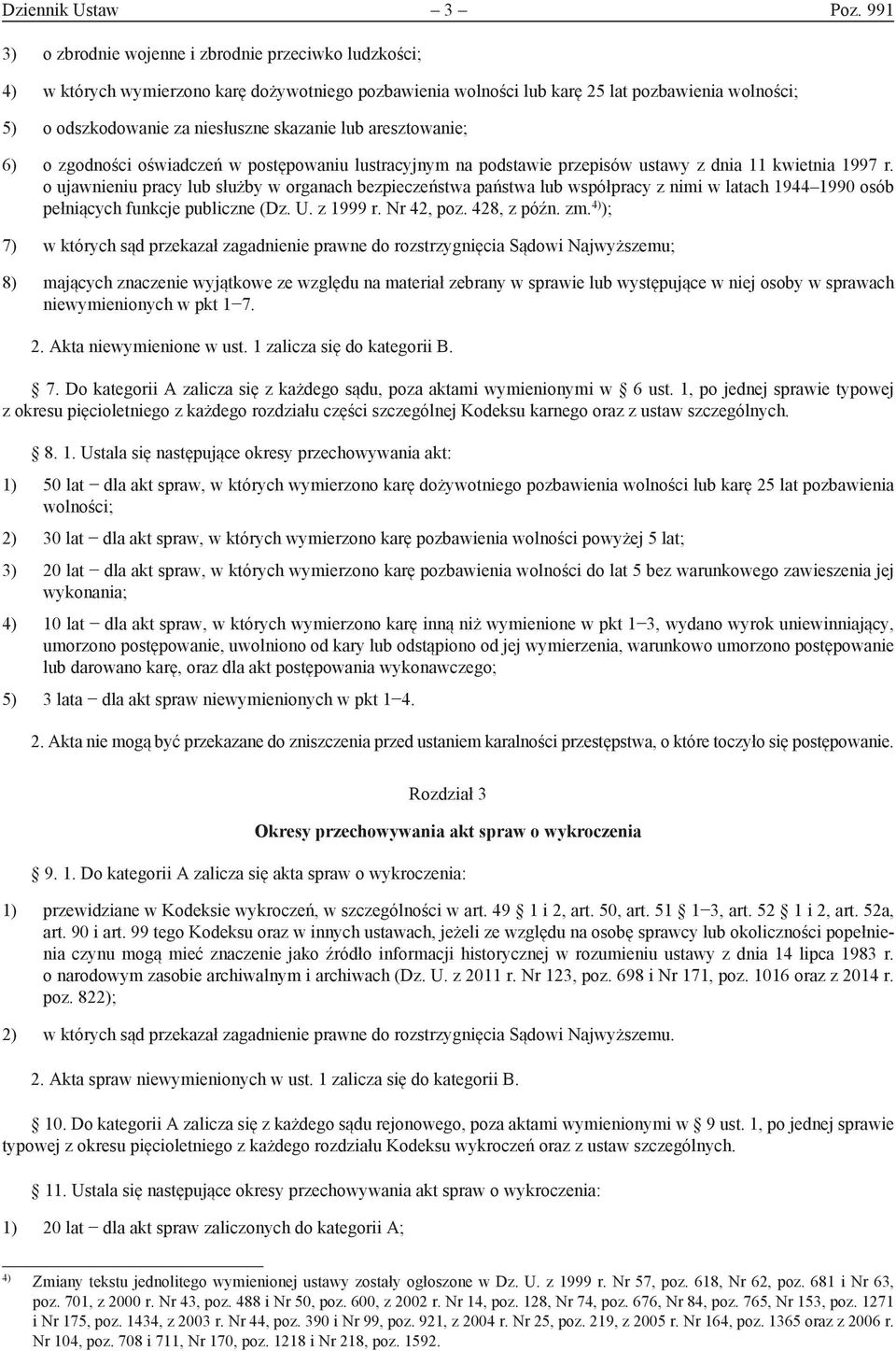 skazanie lub aresztowanie; 6) o zgodności oświadczeń w postępowaniu lustracyjnym na podstawie przepisów ustawy z dnia 11 kwietnia 1997 r.