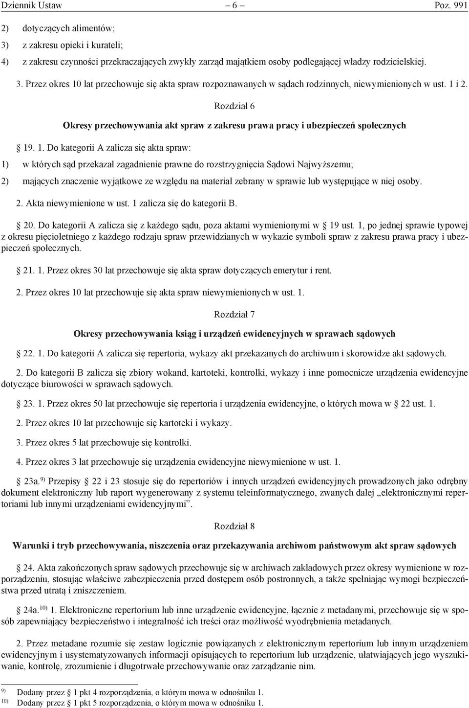 . 1. Do kategorii A zalicza się akta spraw: 1) w których sąd przekazał zagadnienie prawne do rozstrzygnięcia Sądowi Najwyższemu; 2) mających znaczenie wyjątkowe ze względu na materiał zebrany w