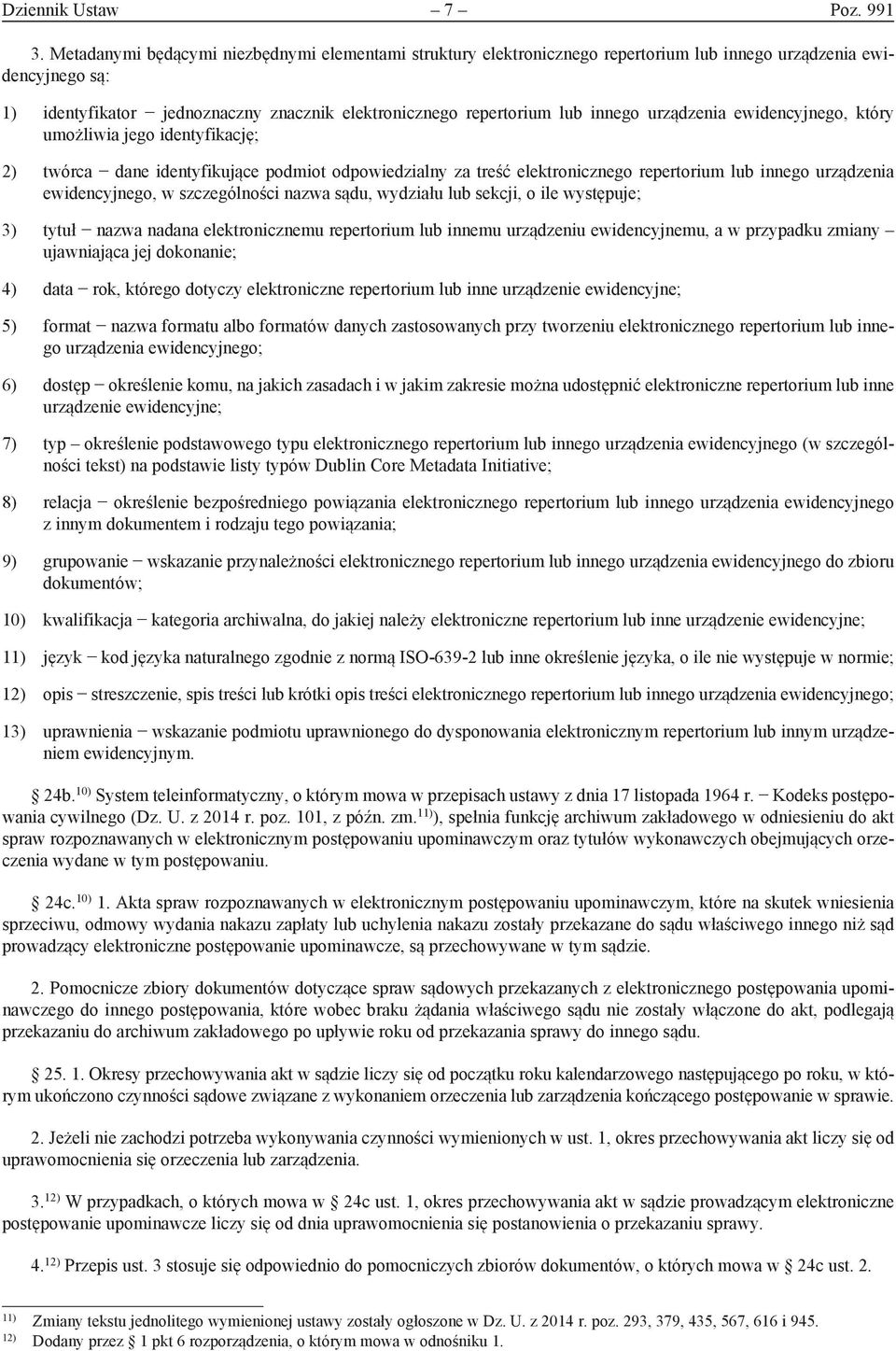 urządzenia ewidencyjnego, który umożliwia jego identyfikację; 2) twórca dane identyfikujące podmiot odpowiedzialny za treść elektronicznego repertorium lub innego urządzenia ewidencyjnego, w