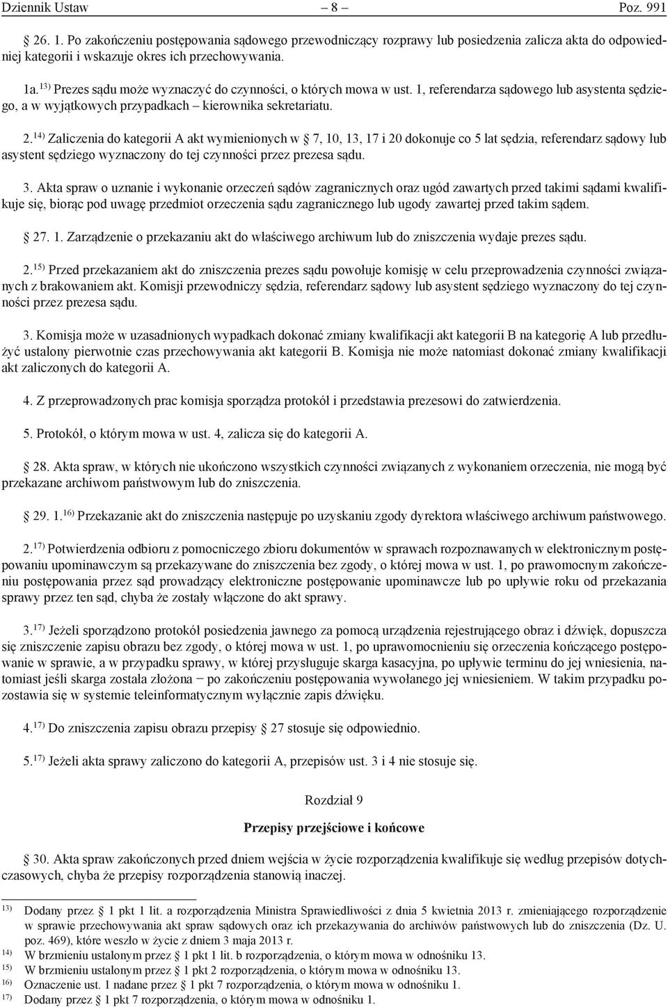 14) Zaliczenia do kategorii A akt wymienionych w 7, 10, 13, 17 i 20 dokonuje co 5 lat sędzia, referendarz sądowy lub asystent sędziego wyznaczony do tej czynności przez prezesa sądu. 3.