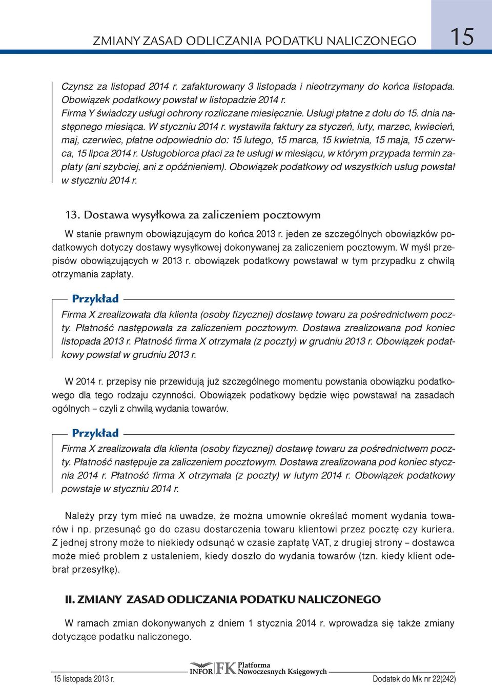 wystawiła faktury za styczeń, luty, marzec, kwiecień, maj, czerwiec, płatne odpowiednio do: 15 lutego, 15 marca, 15 kwietnia, 15 maja, 15 czerwca, 15 lipca 2014 r.