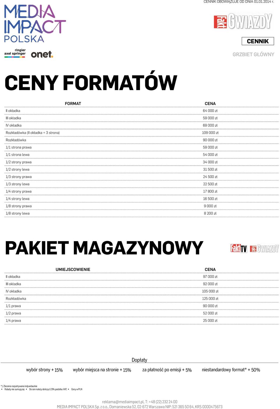 zł 1/2 strony prawa 34 000 zł 1/2 strony lewa 31 500 zł 1/3 strony prawa 24 500 zł 1/3 strony lewa 22 500 zł 1/4 strony prawa 17 800 zł 1/4 strony lewa 16 500 zł 1/8 strony prawa 9 000 zł 1/8 strony