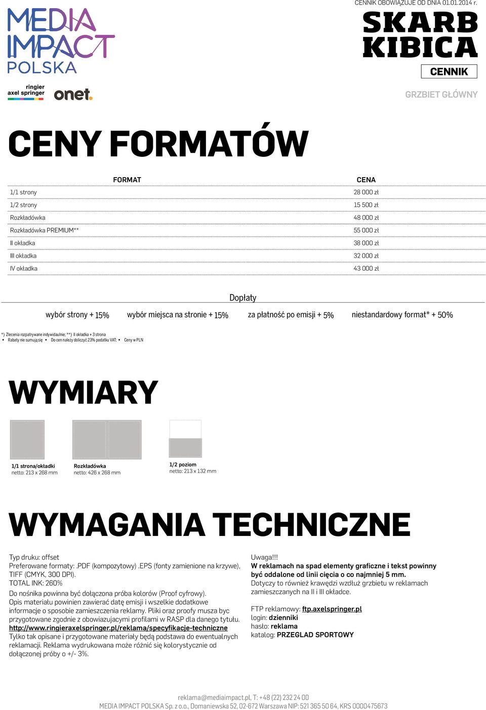 5% wybór miejsca na stronie + 5% za płatność po emisji + % niestandardowy format* + 50% *) Zlecenia rozpatrywane indywidaulnie; **) II okładka + 3 strona Rabaty nie sumują się Do cen należy doliczyć