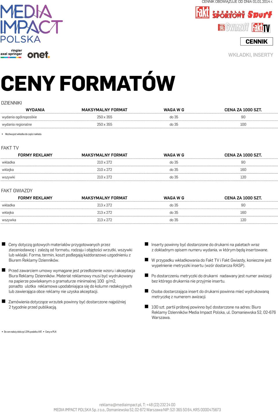 wkładka 210 x 272 do 35 90 wklejka 210 x 272 do 35 160 wszywki 210 x 272 do 35 120 FAKT GWIAZDY FORMY REKLAMY MAKSYMALNY FORMAT WAGA W G CENA ZA 1000 SZT.