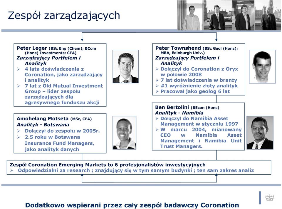 geolog 6 lat (BSc Eng (Chem); BCom (Hons) Investments; CFA) Amohelang Motseta (MSc, CFA) Analityk - Botswana Dołączył do zespołu w 20