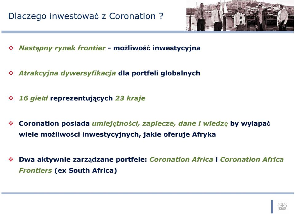 globalnych 16 giełd reprezentujących 23 kraje Coronation posiada umiejętności, zaplecze, dane i