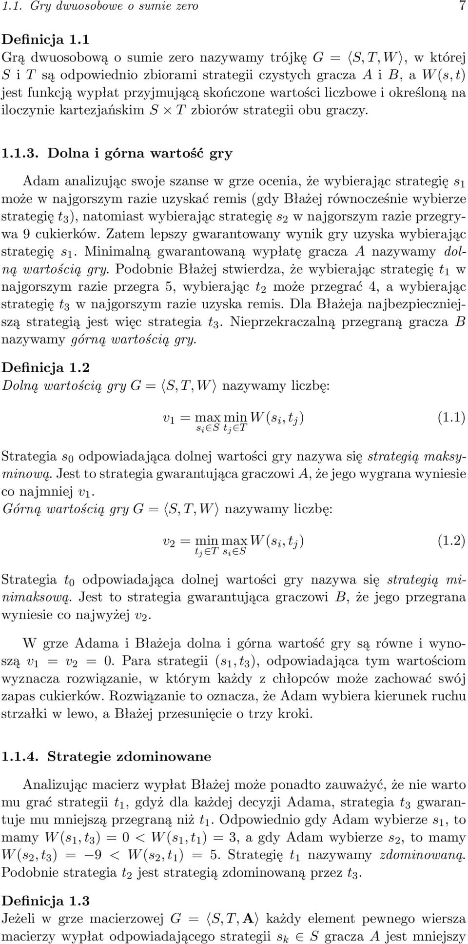 liczbowe i określoną na iloczynie kartezjańskim S T zbiorów strategii obu graczy. 1.1.3.