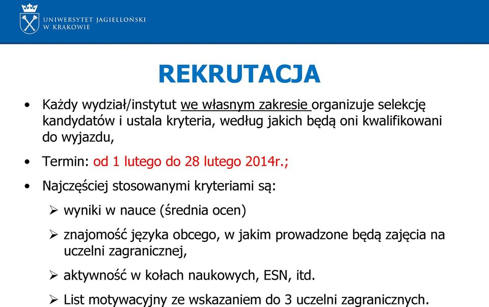 ; Najczęściej stosowanymi kryteriami są: wyniki w nauce (średnia ocen) znajomość języka obcego, w jakim