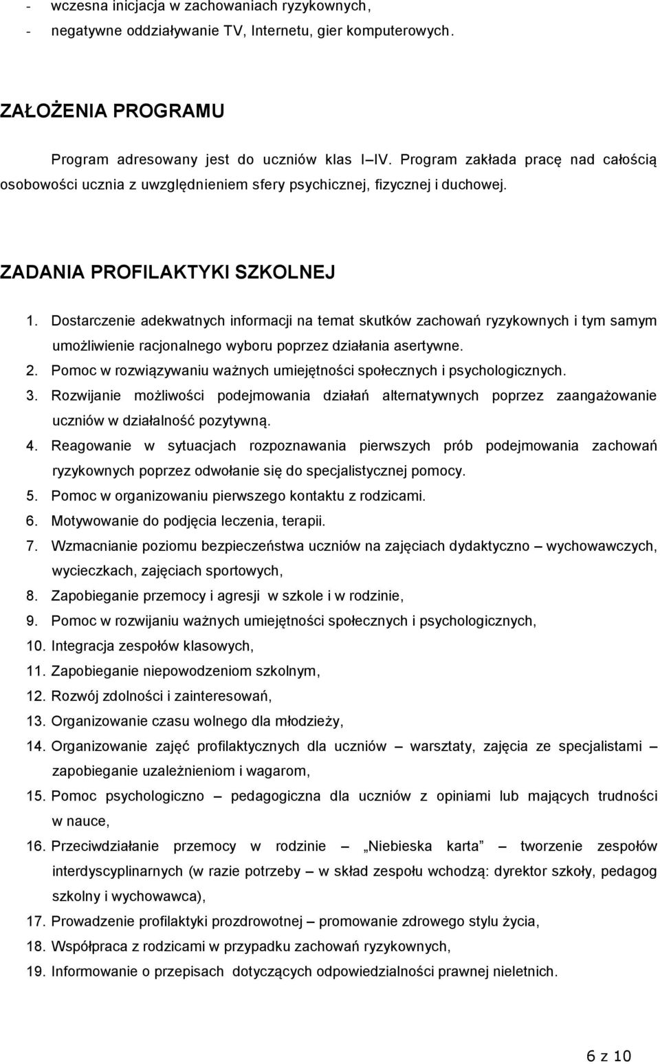 Dostarczenie adekwatnych informacji na temat skutków zachowań ryzykownych i tym samym umożliwienie racjonalnego wyboru poprzez działania asertywne. 2.