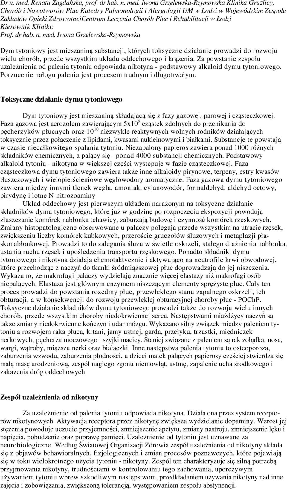 Iwona Grzelewska-Rzymowska Klinika Gruźlicy, Chorób i Nowotworów Płuc Katedry Pulmonologii i Alergologii UM w Łodzi w Wojewódzkim Zespole Zakładów Opieki ZdrowotnejCentrum Leczenia Chorób Pluc i