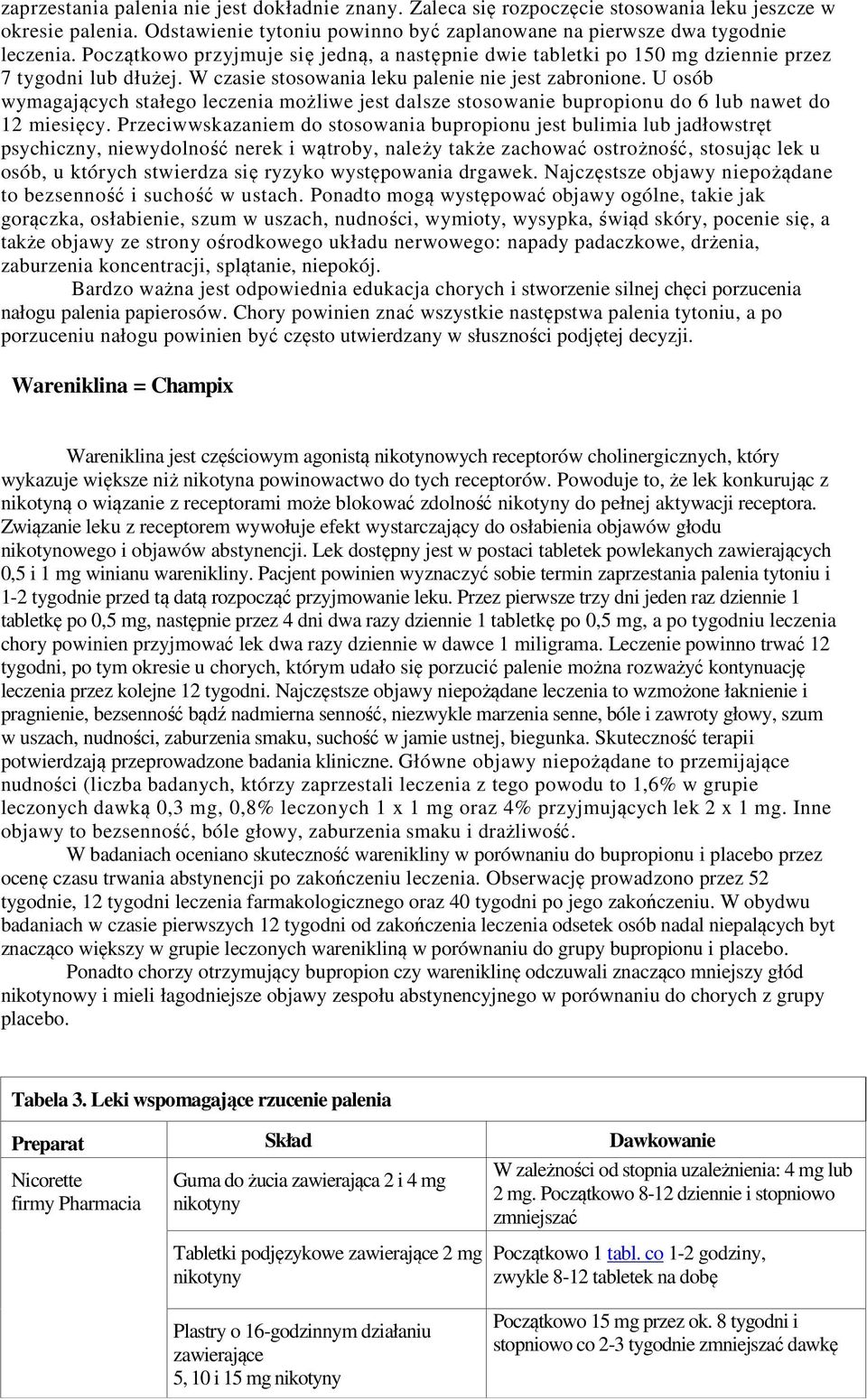 U osób wymagających stałego leczenia możliwe jest dalsze stosowanie bupropionu do 6 lub nawet do 12 miesięcy.