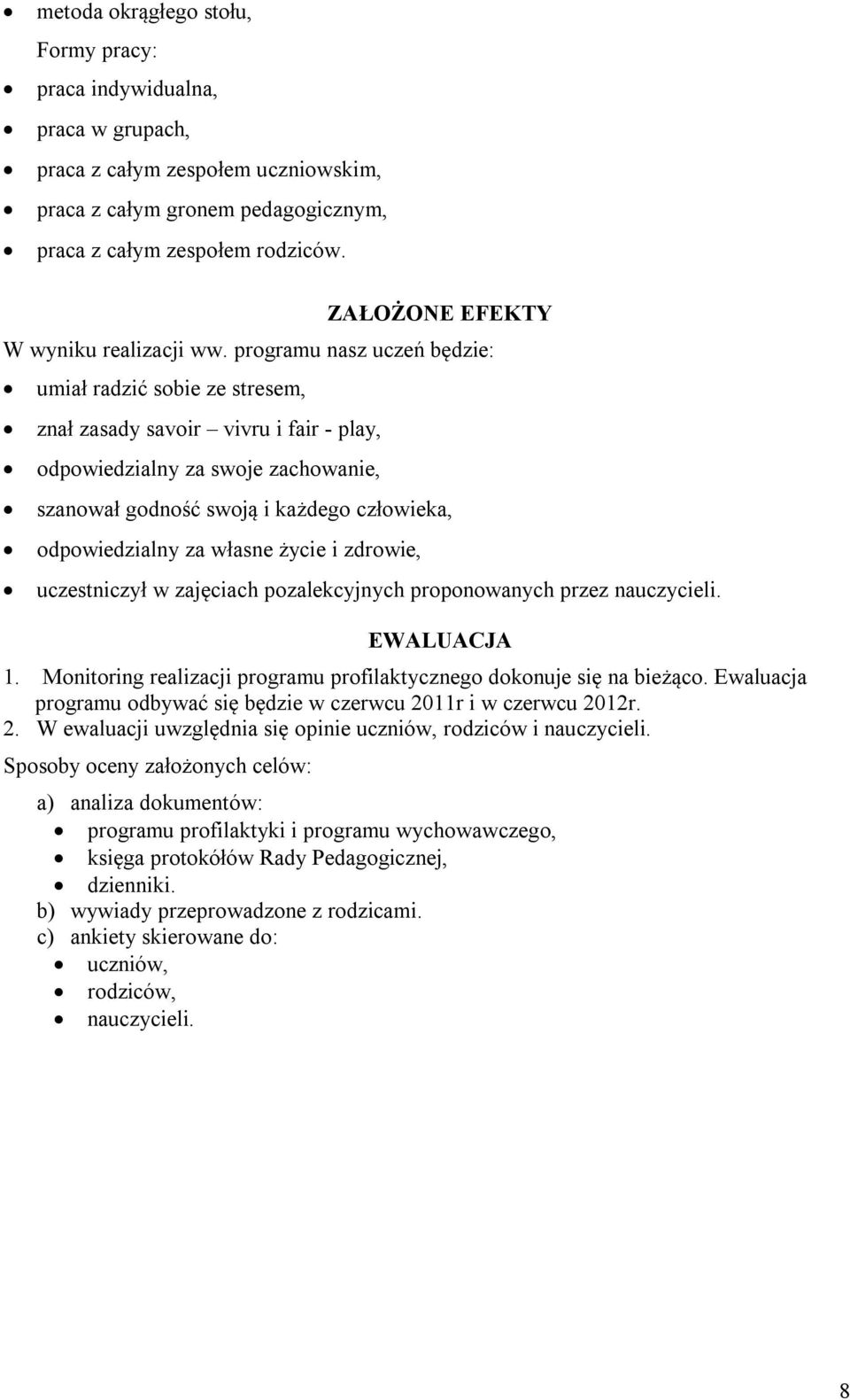 programu nasz uczeń będzie: umiał radzić sobie ze stresem, znał zasady savoir vivru i fair - play, odpowiedzialny za swoje zachowanie, szanował godność swoją i każdego człowieka, odpowiedzialny za