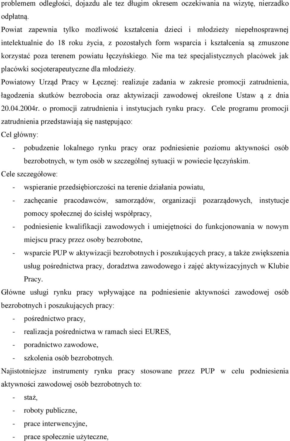 łęczyńskiego. Nie ma też specjalistycznych placówek jak placówki socjoterapeutyczne dla młodzieży.