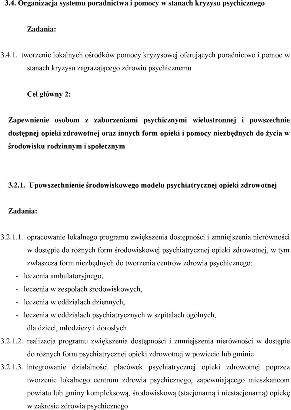 wielostronnej i powszechnie dostępnej opieki zdrowotnej oraz innych form opieki i pomocy niezbędnych do życia w środowisku rodzinnym i społecznym 3.2.1.