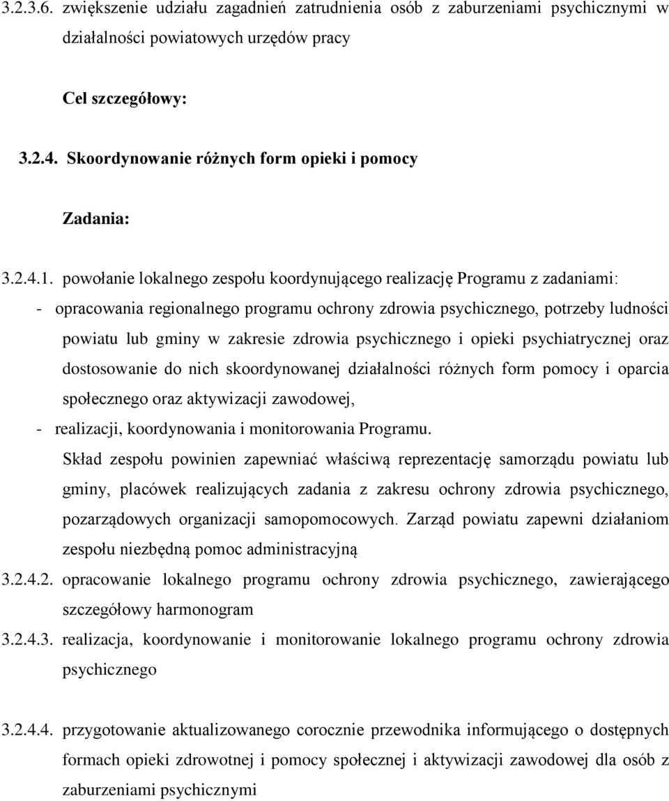 powołanie lokalnego zespołu koordynującego realizację Programu z zadaniami: - opracowania regionalnego programu ochrony zdrowia psychicznego, potrzeby ludności powiatu lub gminy w zakresie zdrowia