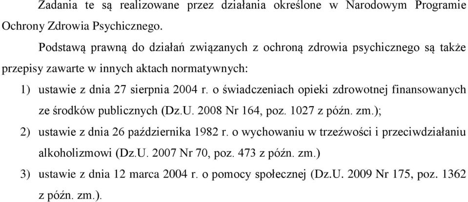 2004 r. o świadczeniach opieki zdrowotnej finansowanych ze środków publicznych (Dz.U. 2008 Nr 164, poz. 1027 z późn. zm.