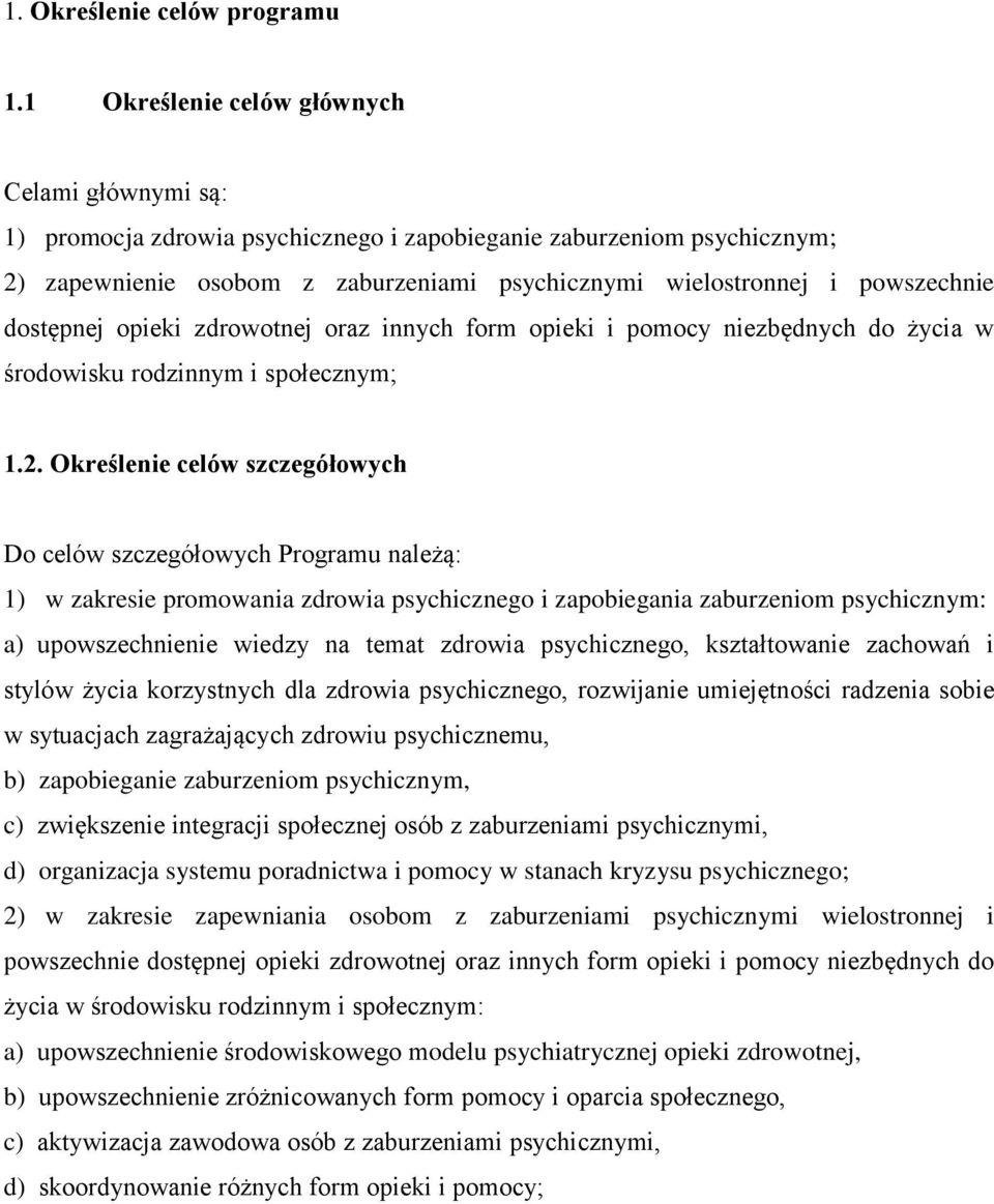 dostępnej opieki zdrowotnej oraz innych form opieki i pomocy niezbędnych do życia w środowisku rodzinnym i społecznym; 1.2.