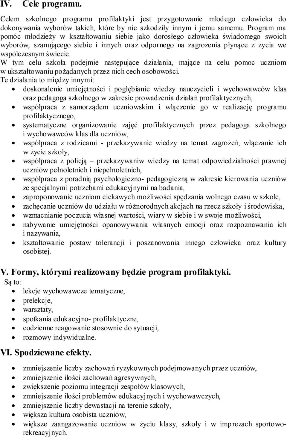 W tym celu szkoła podejmie następujące działania, mające na celu pomoc uczniom w ukształtowaniu pożądanych przez nich cech osobowości.