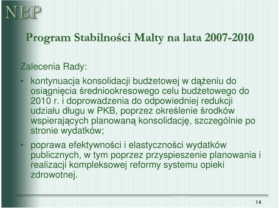 i doprowadzenia do odpowiedniej redukcji udziału długu w PKB, poprzez określenie środków wspierających planowaną