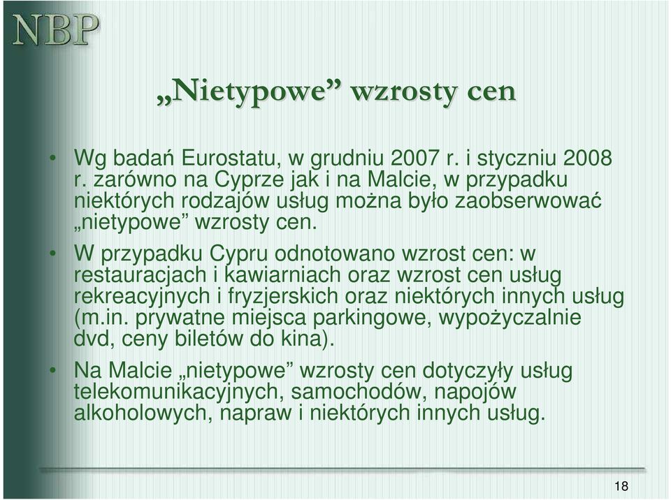 W przypadku Cypru odnotowano wzrost cen: w restauracjach i kawiarniach oraz wzrost cen usług rekreacyjnych i fryzjerskich oraz niektórych