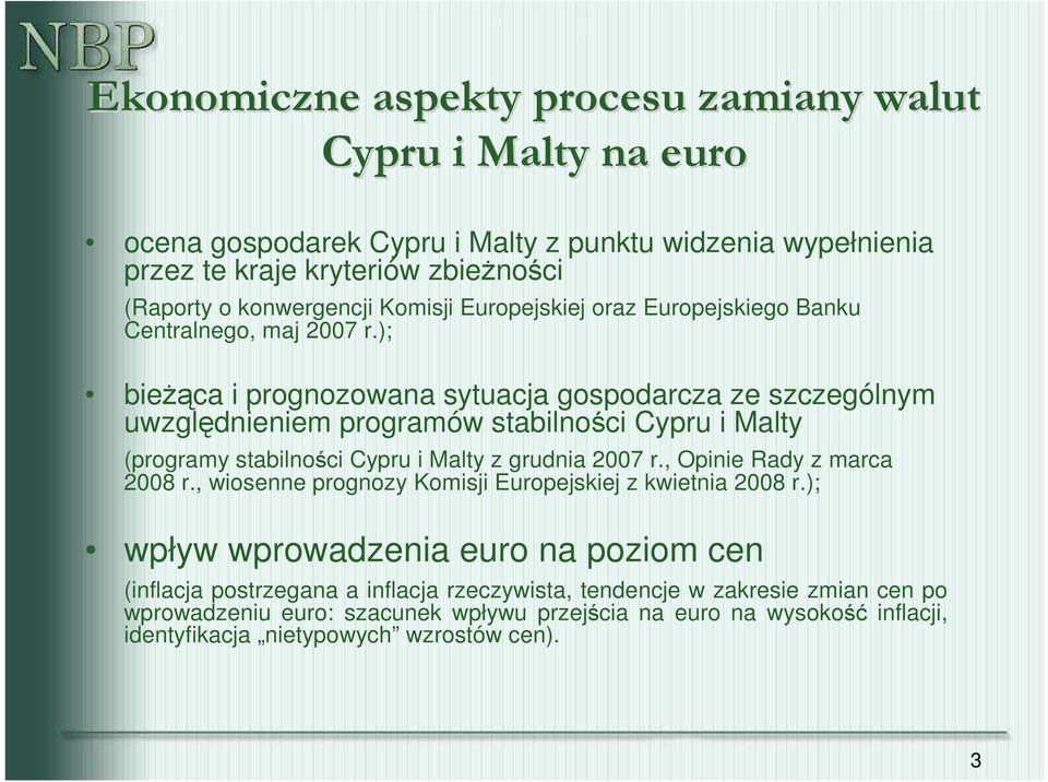 ); bieŝąca i prognozowana sytuacja gospodarcza ze szczególnym uwzględnieniem programów stabilności Cypru i Malty (programy stabilności Cypru i Malty z grudnia 2007 r.