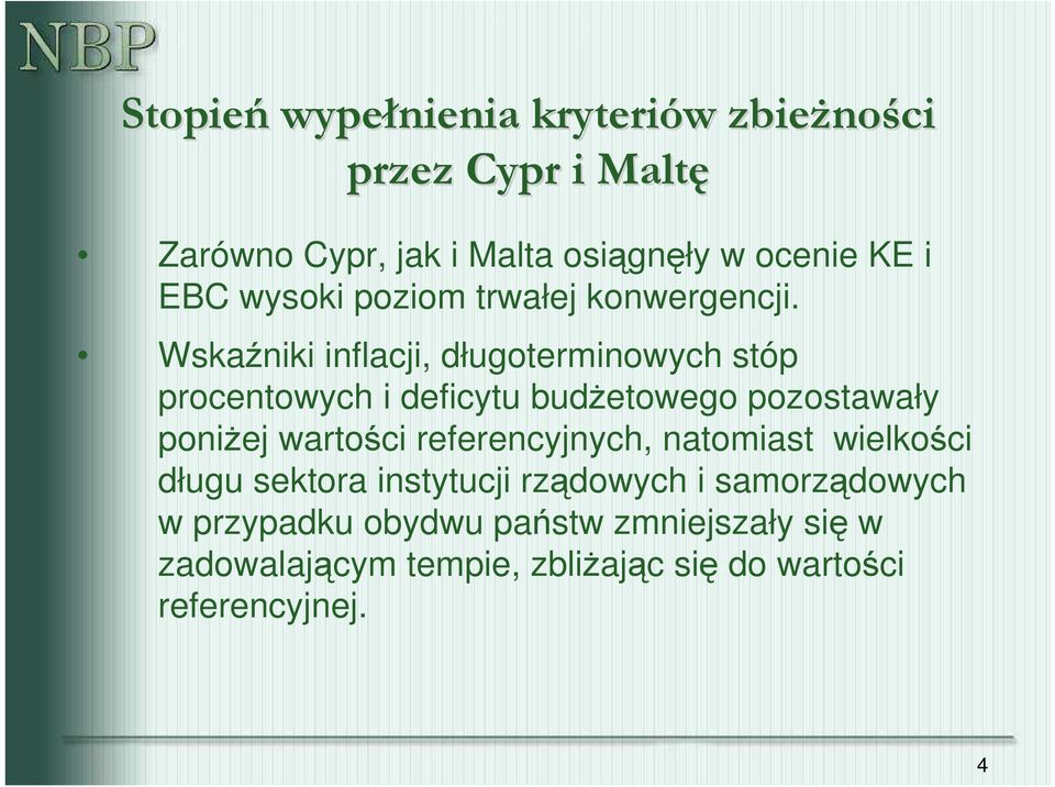 Wskaźniki inflacji, długoterminowych stóp procentowych i deficytu budŝetowego pozostawały poniŝej wartości