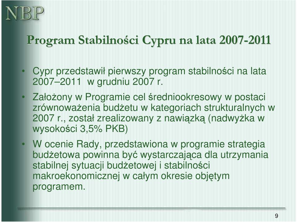 , został zrealizowany z nawiązką (nadwyŝka w wysokości 3,5% PKB) W ocenie Rady, przedstawiona w programie strategia budŝetowa