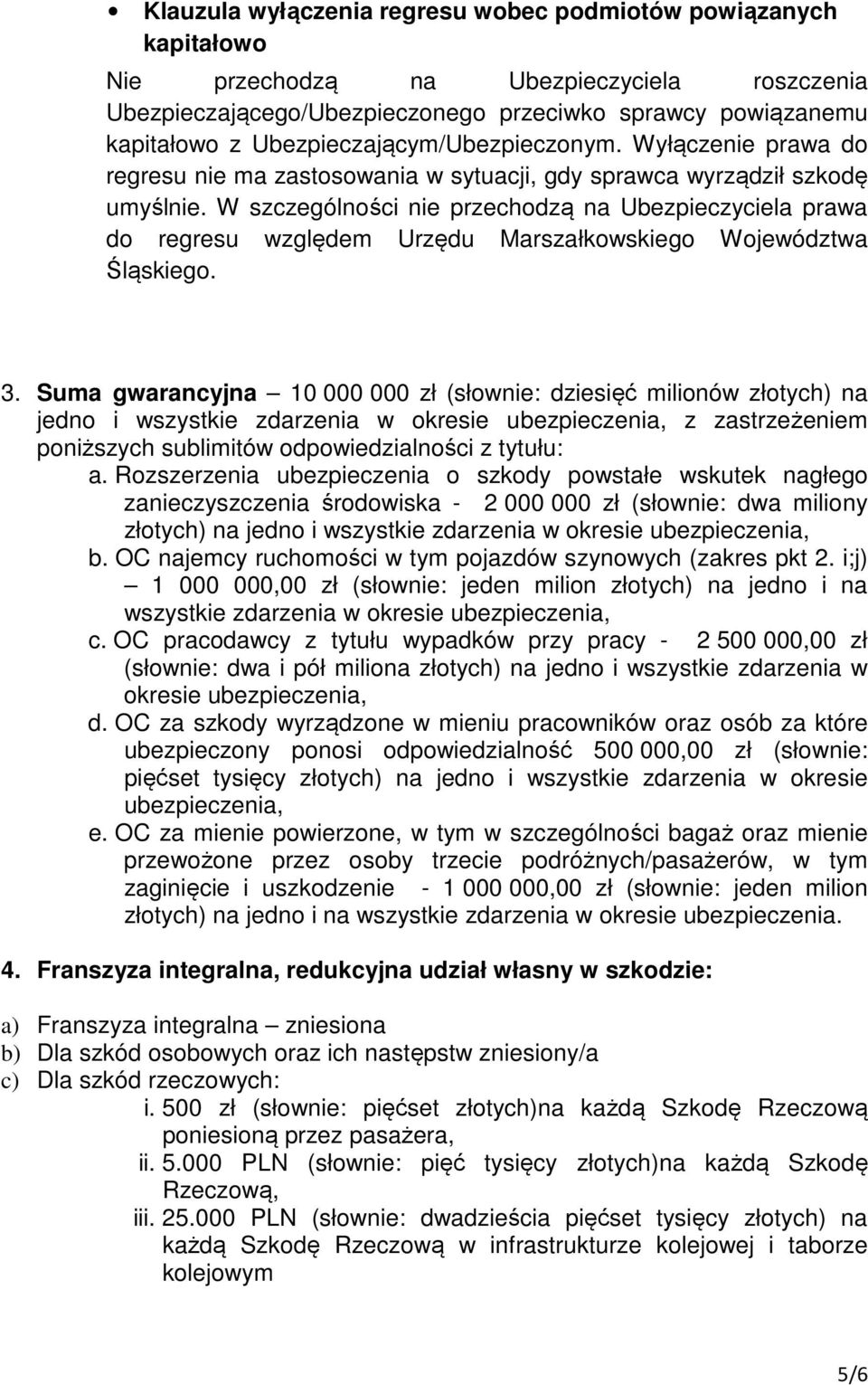 W szczególności nie przechodzą na Ubezpieczyciela prawa do regresu względem Urzędu Marszałkowskiego Województwa Śląskiego. 3.