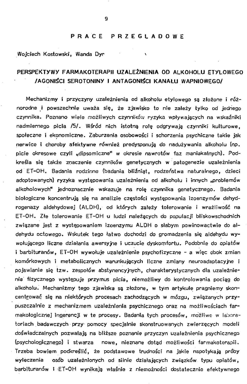 Poznano wiele możliwych czynników ryzyka wpływających na wskaźniki nadmiernego picia /5/. Wśród nich istotną rolę odgrywają czynniki kulturowe I społeczne i ekonomiczne.