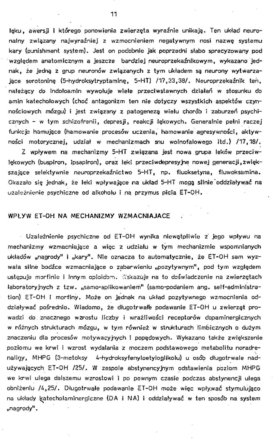 wykazano jednak, że jedną z grup neuronów związanych z tym układem są neurony wytwarzające serotoninę (5-hydroksyŁrypŁamlnę. S-HT) /17.33.38/.