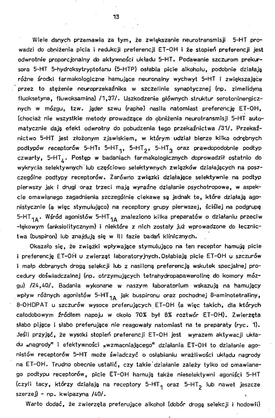 przez to stężenie neuroprzekaźnika w szczelinie synapłycznej (np. zimelidyna fluoksełyna, fluwoksamina) 11,37/. Uszkodzenie głównych struktur serołoninergicznych w mózgu, tzw.