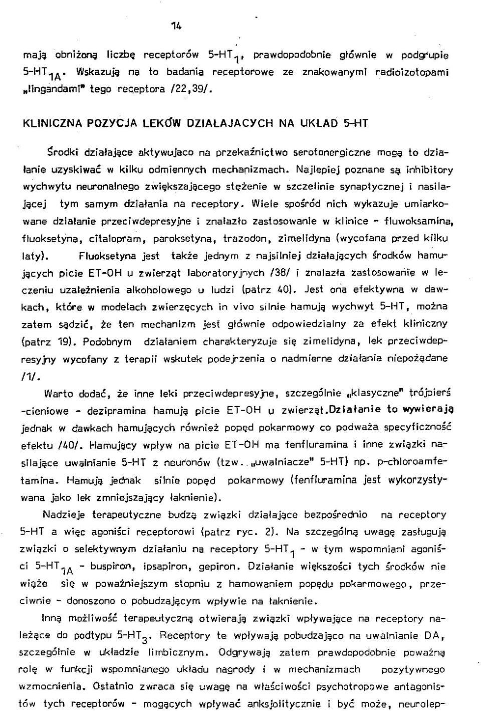 Najlepiej poznane są inhibitory wychwytu neuronalnego zwiększającego stężenie w szczelinie synaptycznej i nasilającej tym samym działania na receptory.