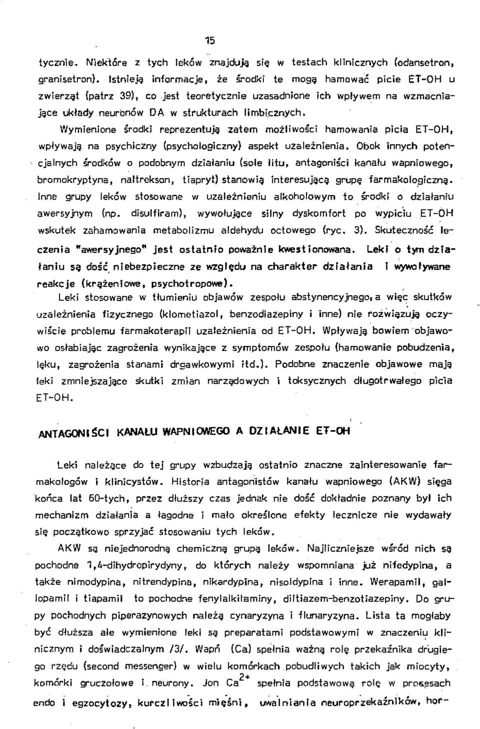 Wymienione środki reprezentują zatem możliwości hamowania picia ET-OH, wpływają na psychiczny (psychologiczny) aspekt uzależnienia.