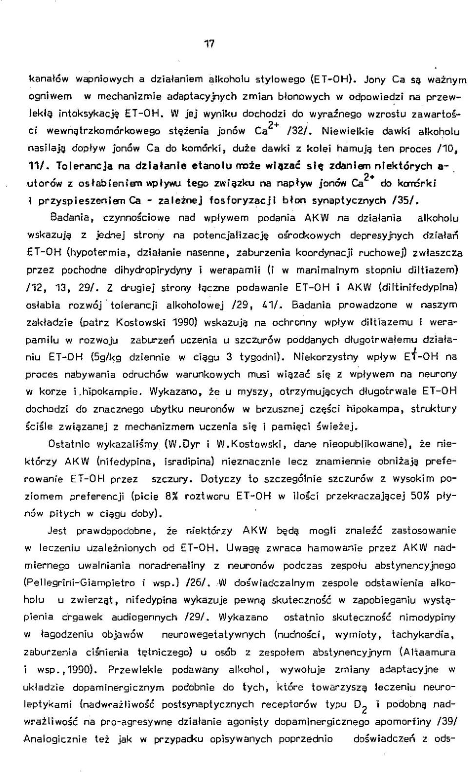 Niewielkie dawki alkoholu nasilają dopływ jonów Ca do komórki, duże dawki z kolei hamują ten proces /10, 11/.