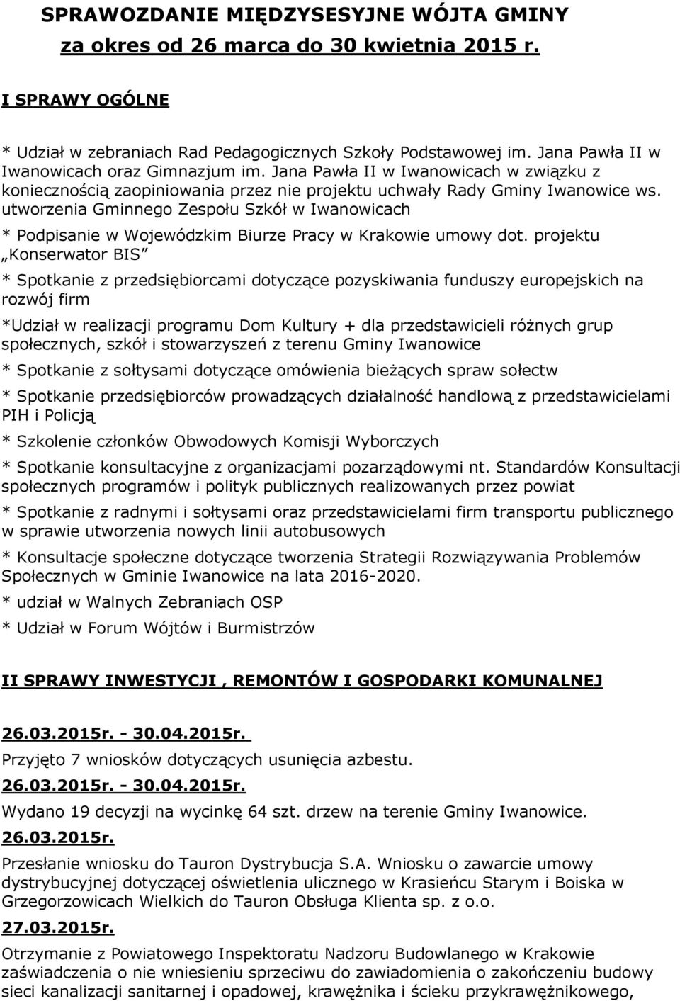 utworzenia Gminnego Zespołu Szkół w Iwanowicach * Podpisanie w Wojewódzkim Biurze Pracy w Krakowie umowy dot.