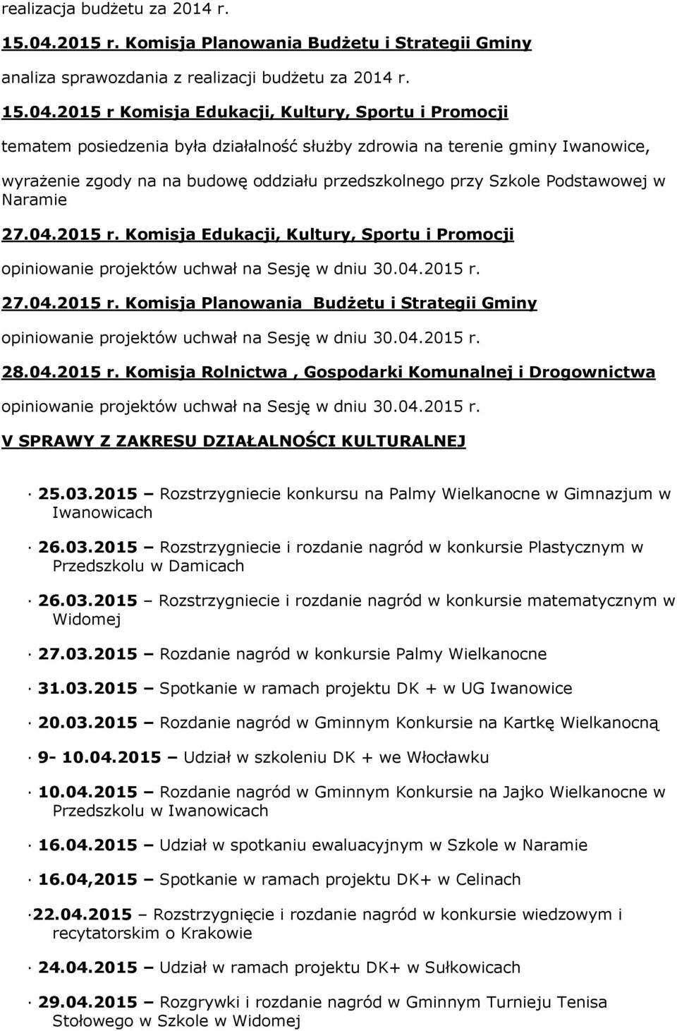 2015 r Komisja Edukacji, Kultury, Sportu i Promocji tematem posiedzenia była działalność służby zdrowia na terenie gminy Iwanowice, wyrażenie zgody na na budowę oddziału przedszkolnego przy Szkole