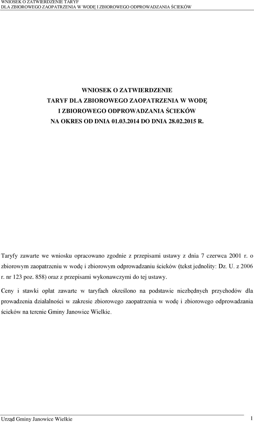 o zbiorowym zaopatrzeniu w wodę i zbiorowym odprowadzaniu ścieków (tekst jednolity: Dz. U. z 2006 r. nr 123 poz. 858) oraz z przepisami wykonawczymi do tej ustawy.