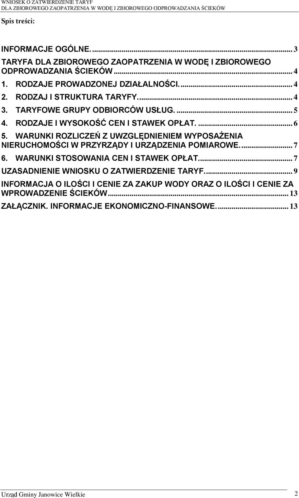 WARUNKI ROZLICZEŃ Z UWZGLĘDNIENIEM WYPOSAŻENIA NIERUCHOMOŚCI W PRZYRZĄDY I URZĄDZENIA POMIAROWE.... 7 6. WARUNKI STOSOWANIA CEN I STAWEK OPŁAT.