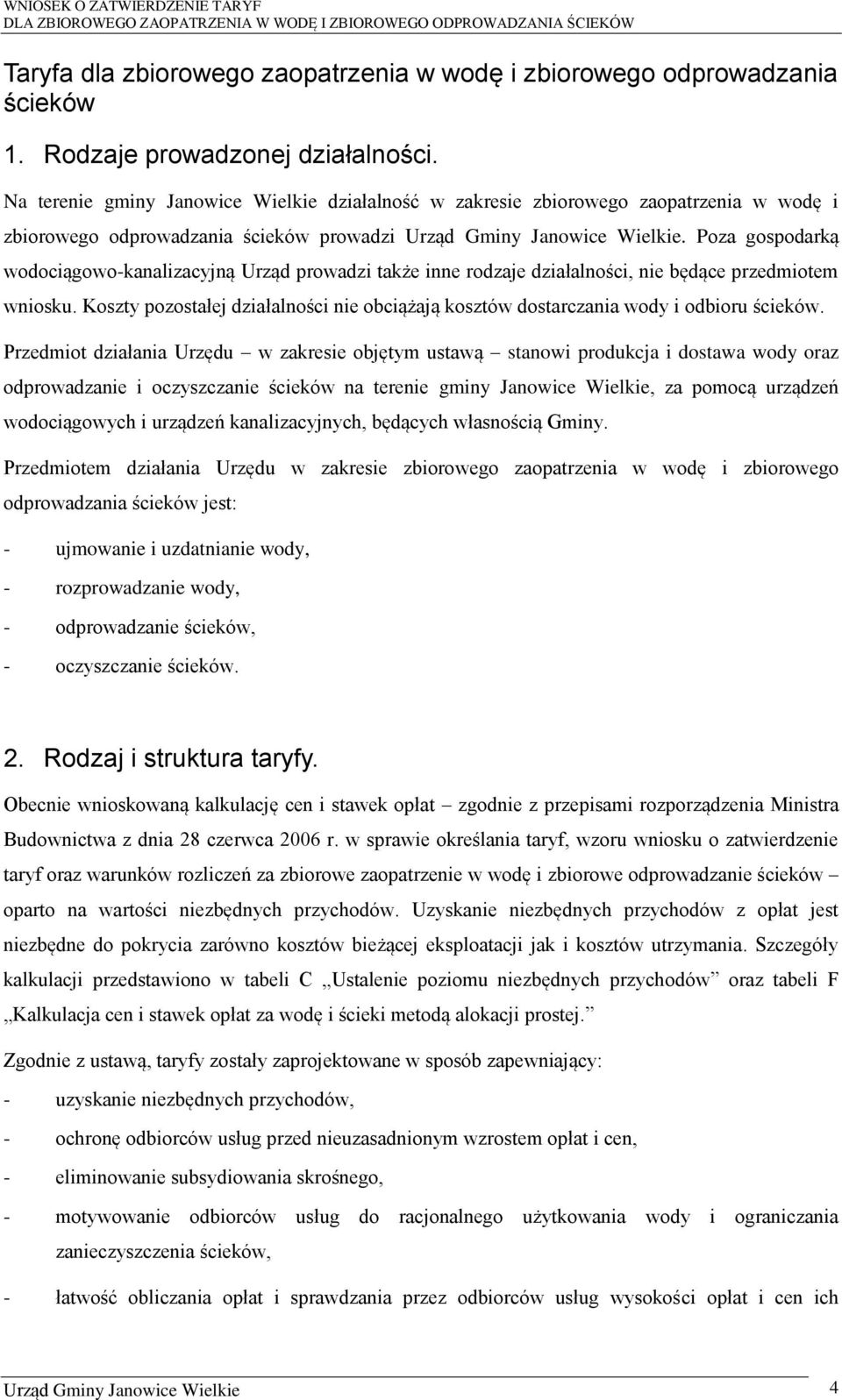 Poza gospodarką wodociągowo-kanalizacyjną Urząd prowadzi także inne rodzaje działalności, nie będące przedmiotem wniosku.