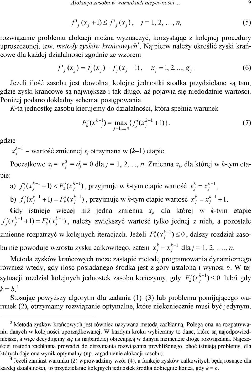 (6) Jeżeli ilość zasobu est dowolna, olene ednosti środa przydzielane są tam, gdzie zysi rańcowe są nawięsze i ta długo, aż poawią się niedodatnie wartości. Poniże podano doładny schemat postępowania.