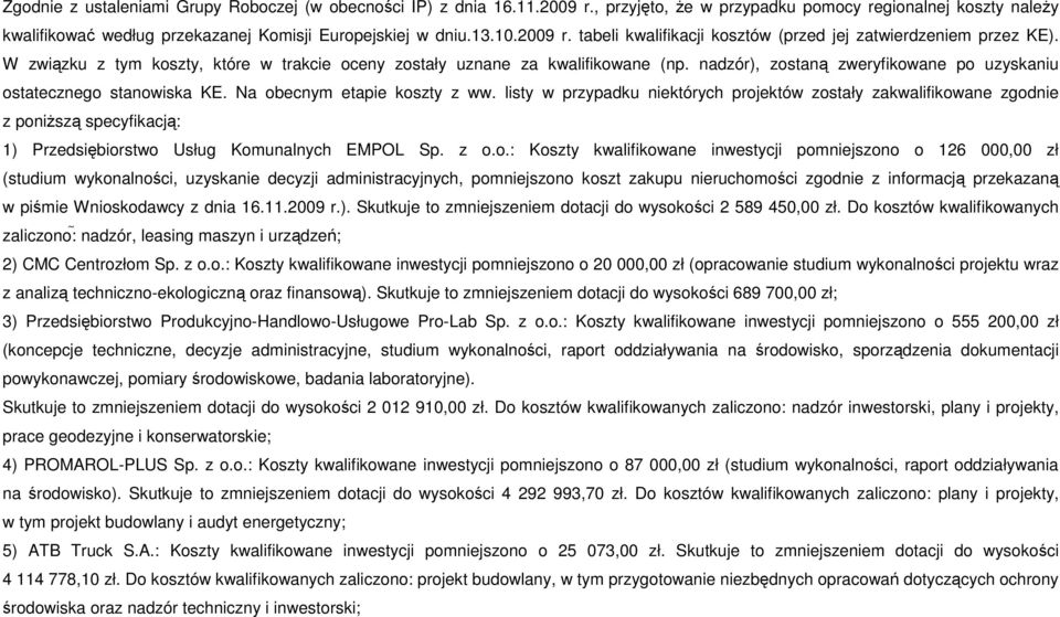 nadzór), zostaną zweryfikowane po uzyskaniu ostatecznego stanowiska KE. Na obecnym etapie koszty z ww.